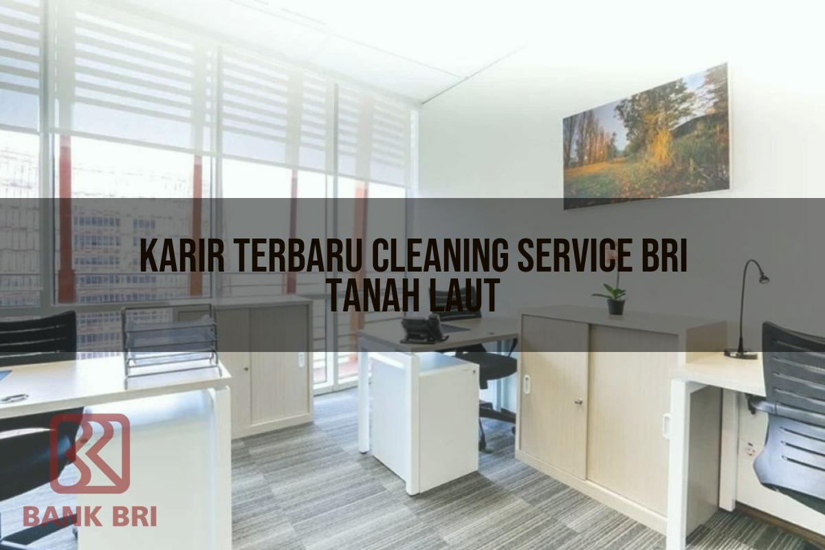 Karir Terbaru Cleaning Service BRI Tanah Laut Tahun 2025