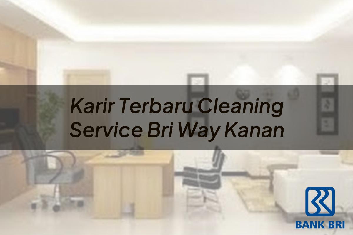 Karir Terbaru Cleaning Service BRI Way Kanan Tahun 2025