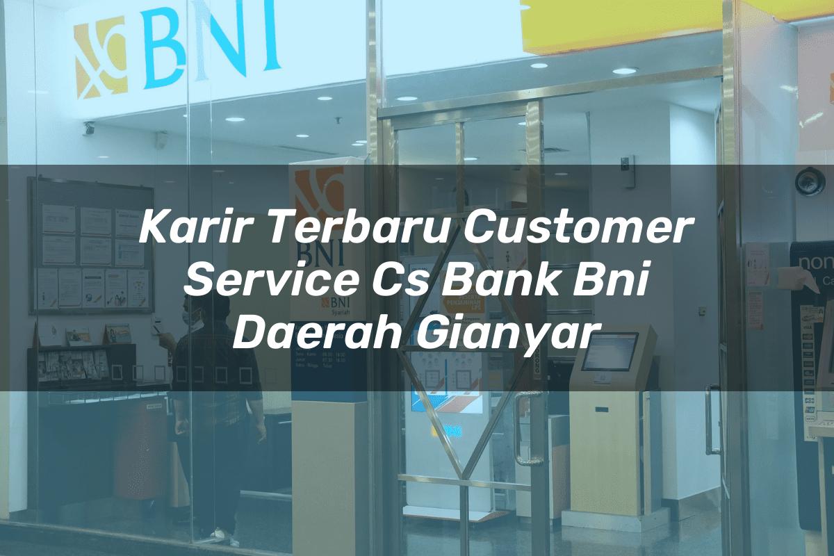 Karir Terbaru Customer Service (CS) Bank BNI Daerah Gianyar Tahun 2025