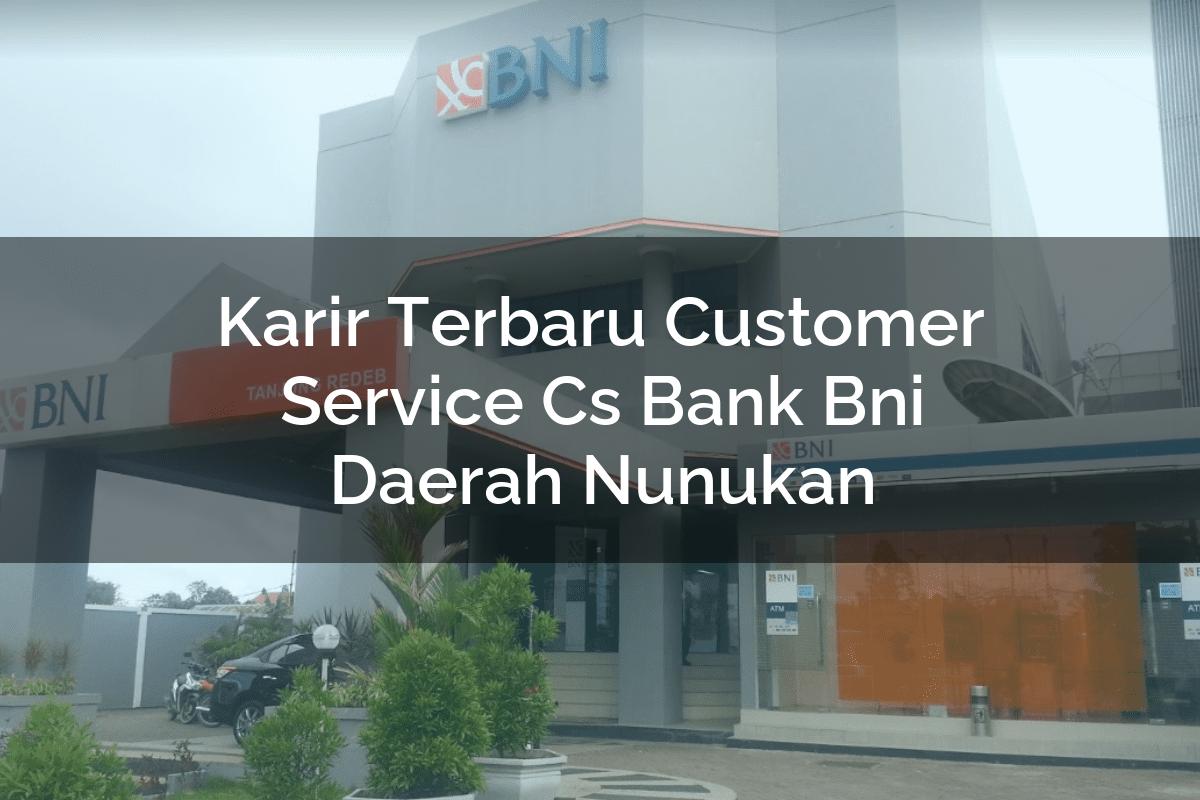 Karir Terbaru Customer Service (CS) Bank BNI Daerah Nunukan Tahun 2025