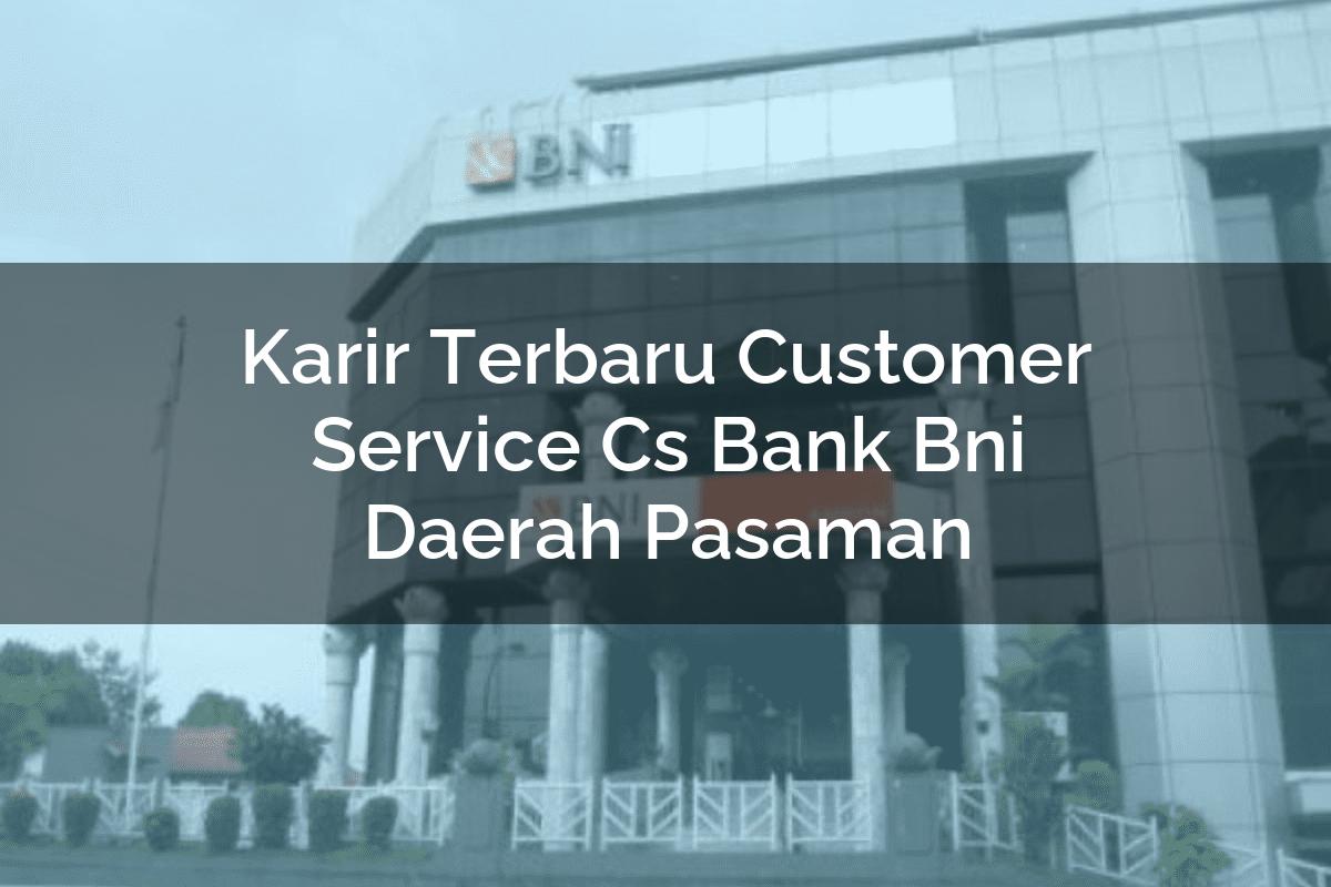 Karir Terbaru Customer Service (CS) Bank BNI Daerah Pasaman Tahun 2025