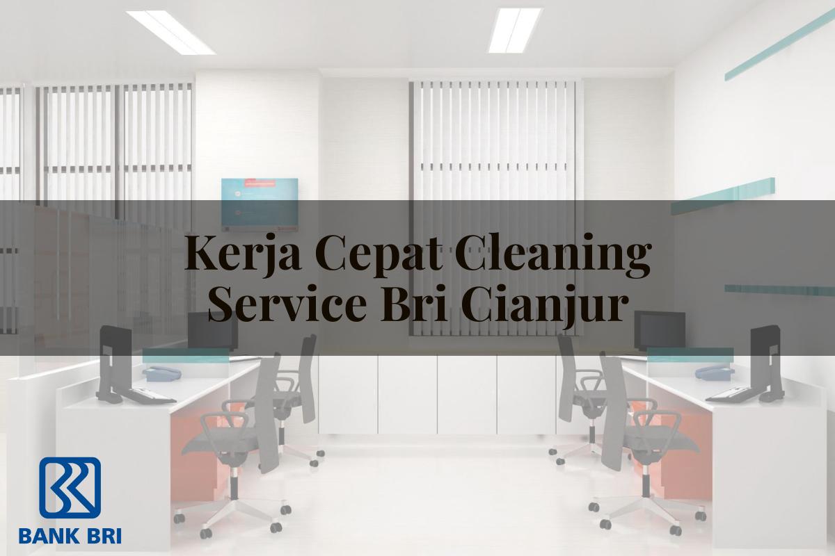 Kerja Cepat Cleaning Service BRI Cianjur Tahun 2025
