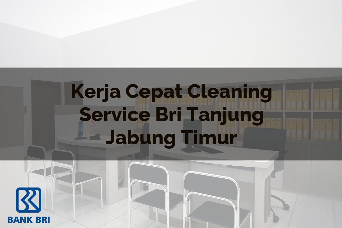Kerja Cepat Cleaning Service BRI Tanjung Jabung Timur Tahun 2025