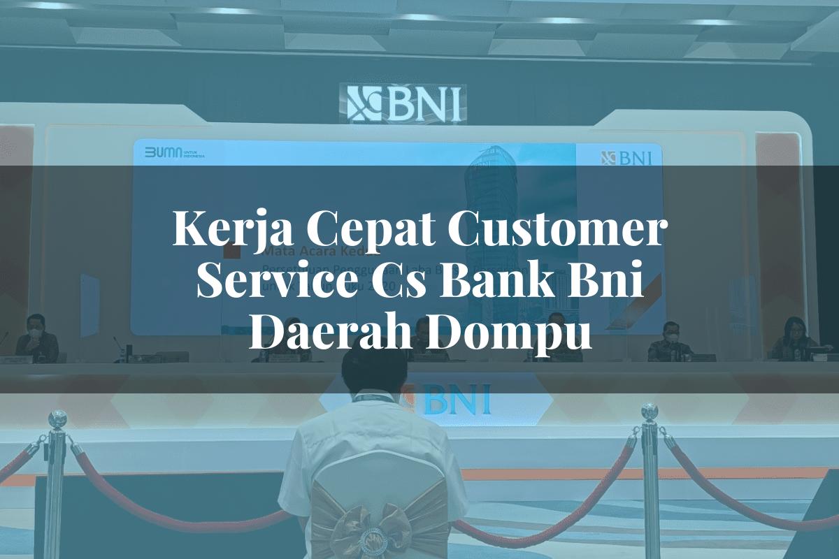Kerja Cepat Customer Service (CS) Bank BNI Daerah Dompu Tahun 2025