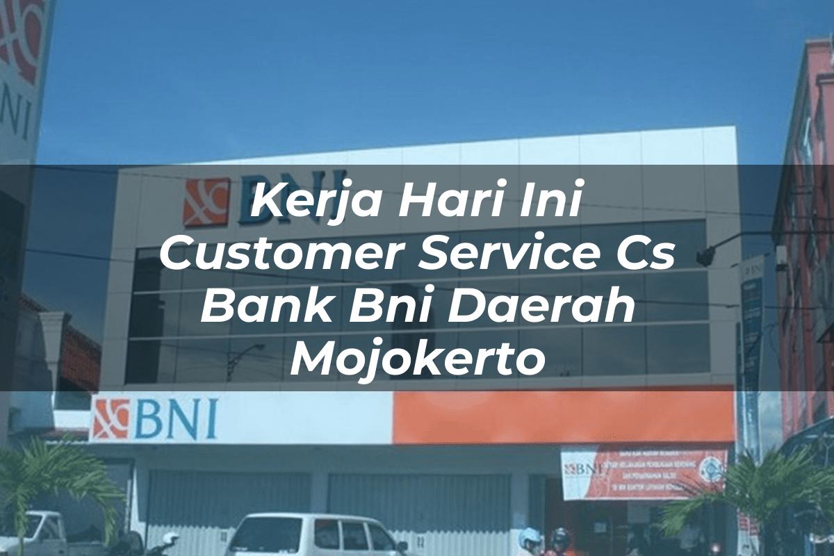 Kerja Hari Ini Customer Service (CS) Bank BNI Daerah Mojokerto Tahun 2025