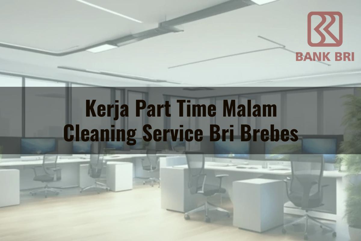 Kerja Part Time Malam Cleaning Service BRI Brebes Tahun 2025