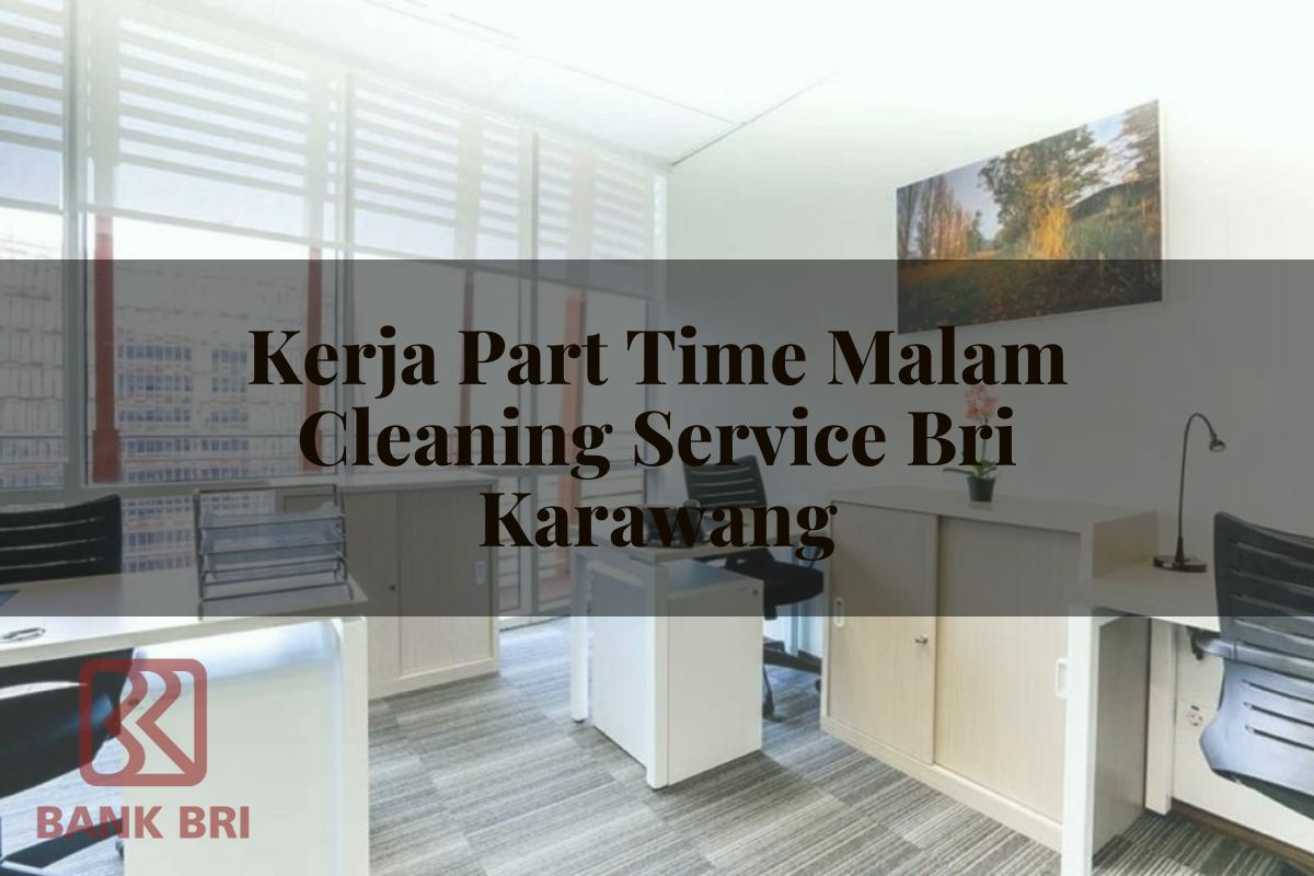 Kerja Part Time Malam Cleaning Service BRI Karawang Tahun 2025