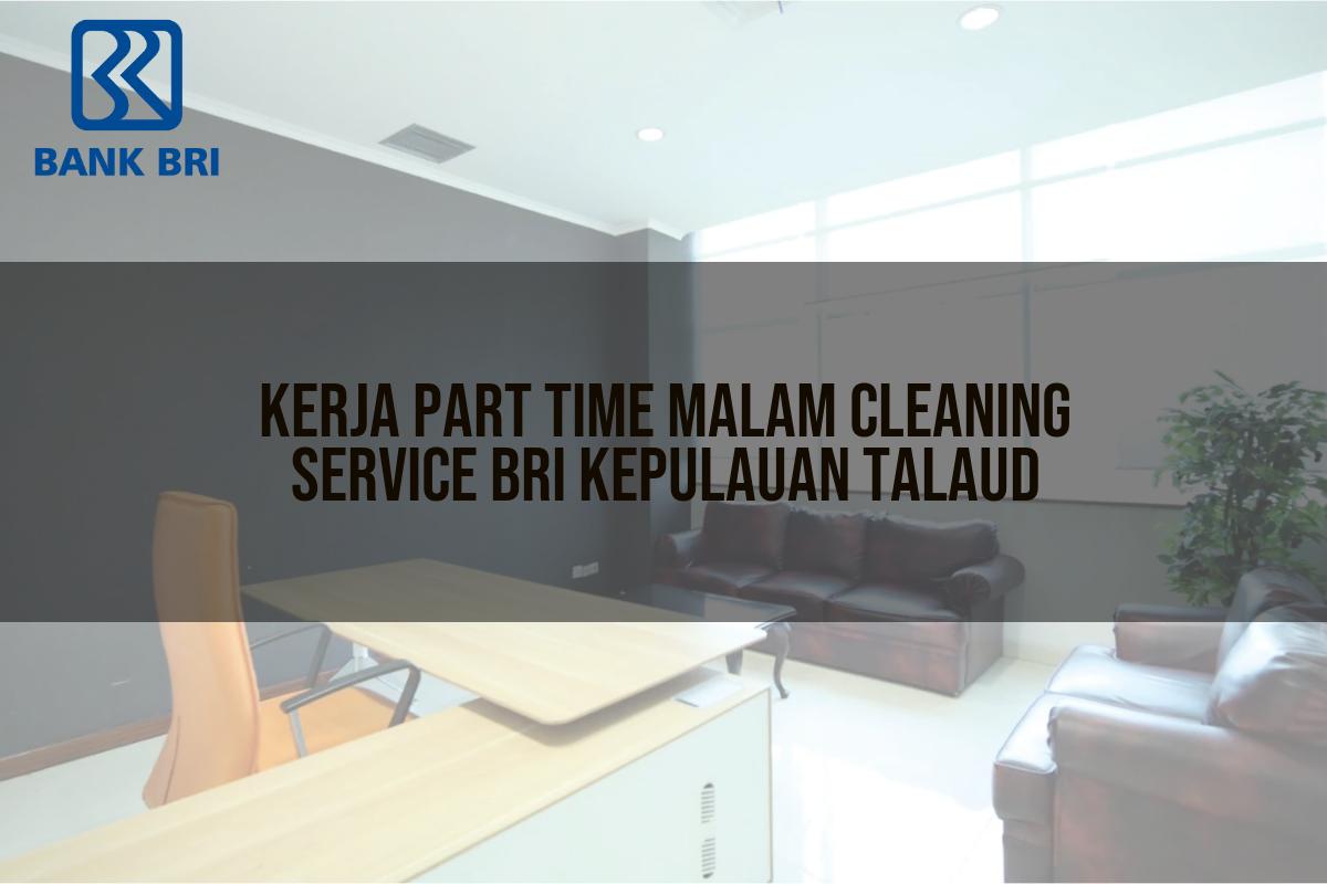 Kerja Part Time Malam Cleaning Service BRI Kepulauan Talaud Tahun 2025