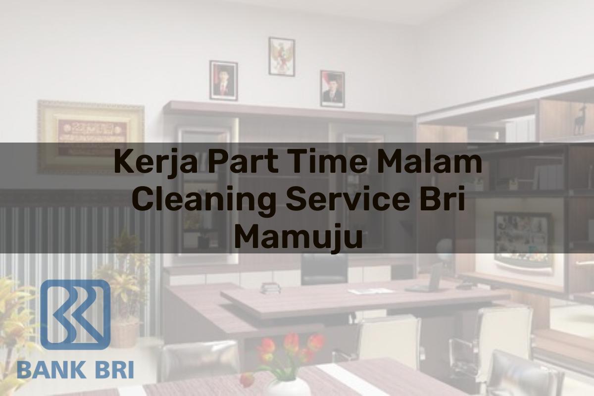 Kerja Part Time Malam Cleaning Service BRI Mamuju Tahun 2025