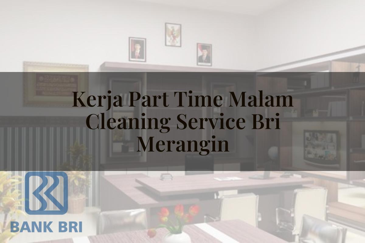 Kerja Part Time Malam Cleaning Service BRI Merangin Tahun 2025