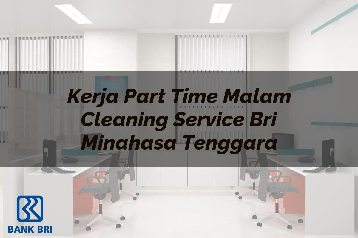 Kerja Part Time Malam Cleaning Service BRI Minahasa Tenggara Tahun 2025