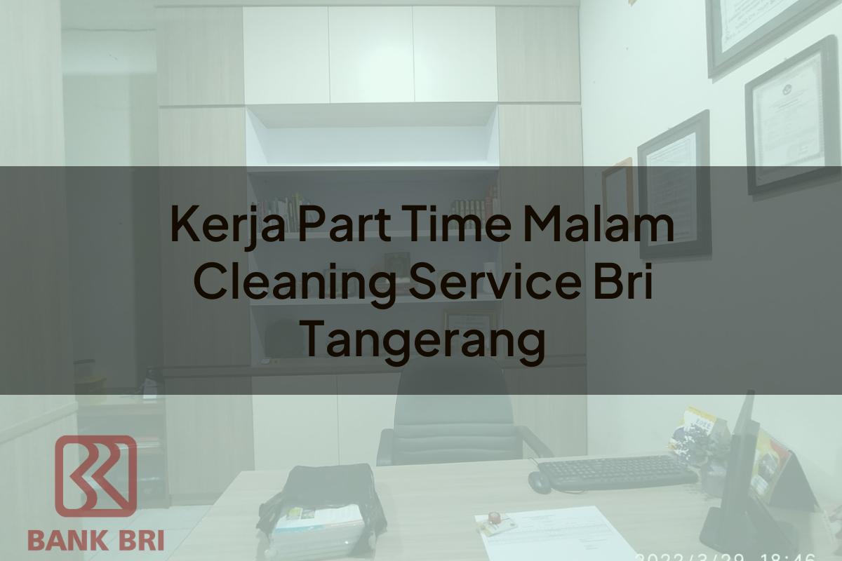 Kerja Part Time Malam Cleaning Service BRI Tangerang Tahun 2025