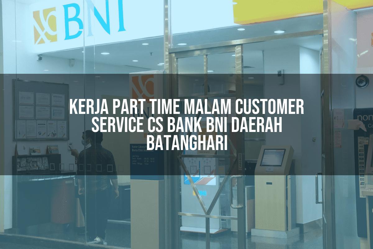 Kerja Part Time Malam Customer Service (CS) Bank BNI Daerah Batanghari Tahun 2025