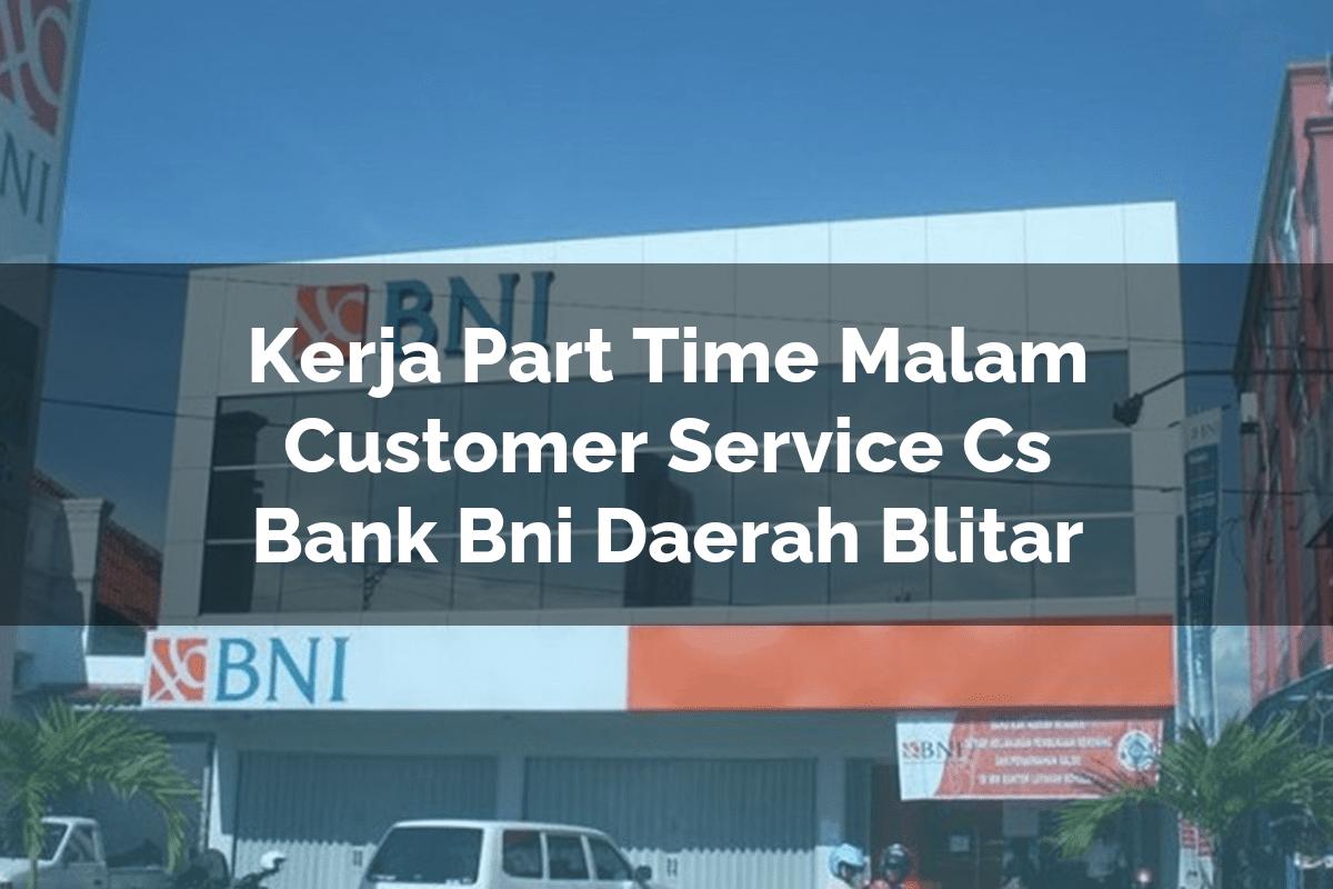 Kerja Part Time Malam Customer Service (CS) Bank BNI Daerah Blitar Tahun 2025