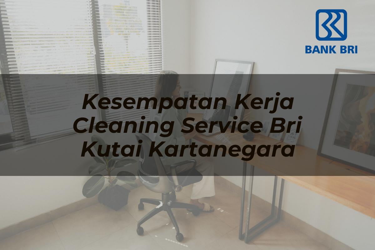 Kesempatan Kerja Cleaning Service BRI Kutai Kartanegara Tahun 2025