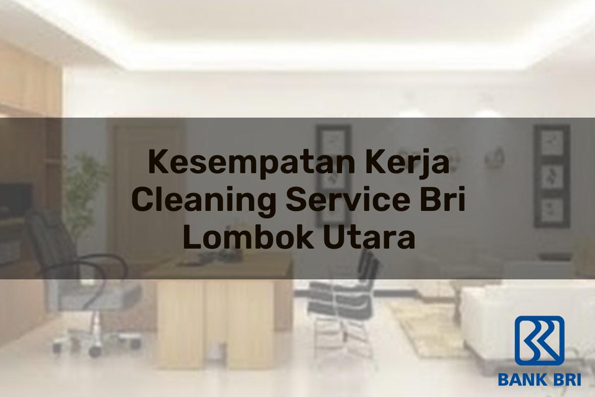 Kesempatan Kerja Cleaning Service BRI Lombok Utara Tahun 2025