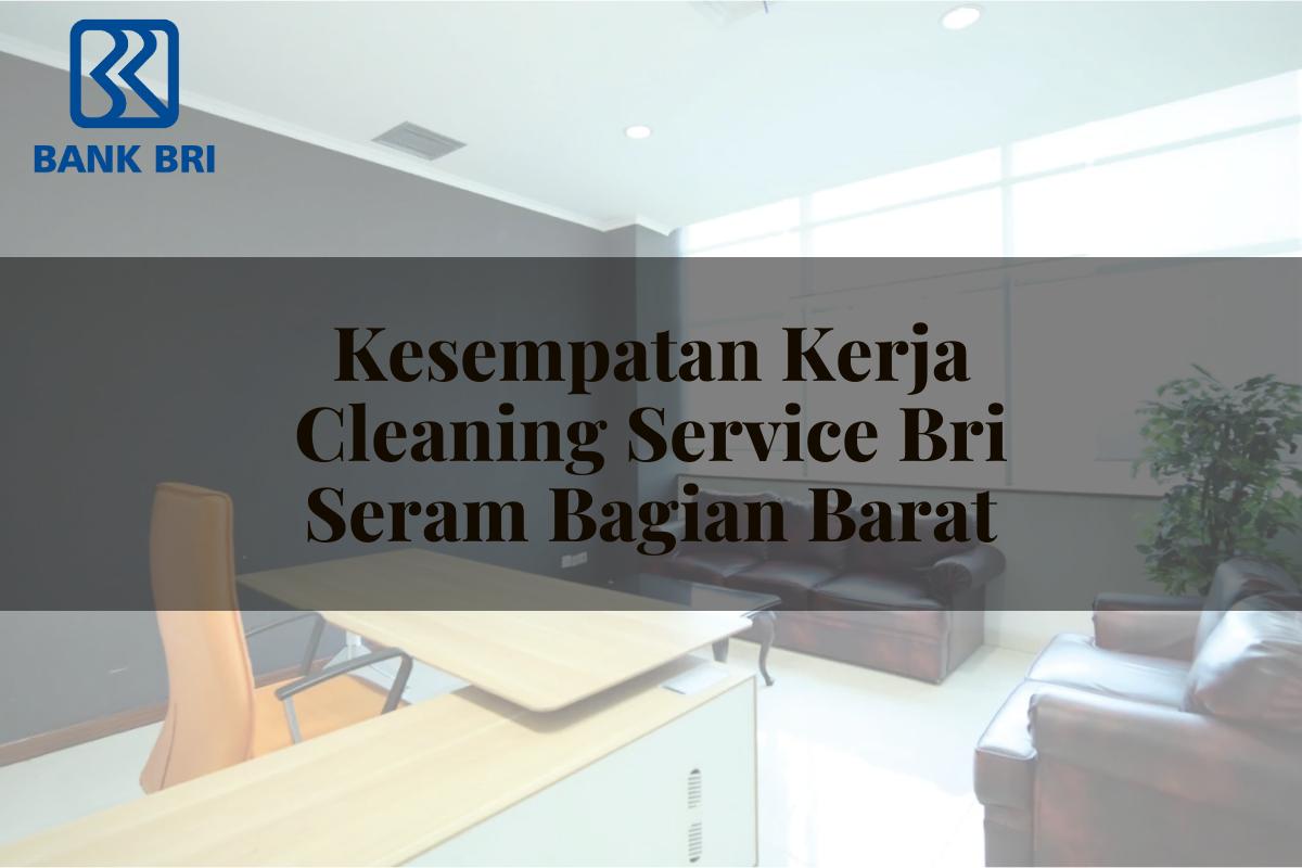 Kesempatan Kerja Cleaning Service BRI Seram Bagian Barat Tahun 2025