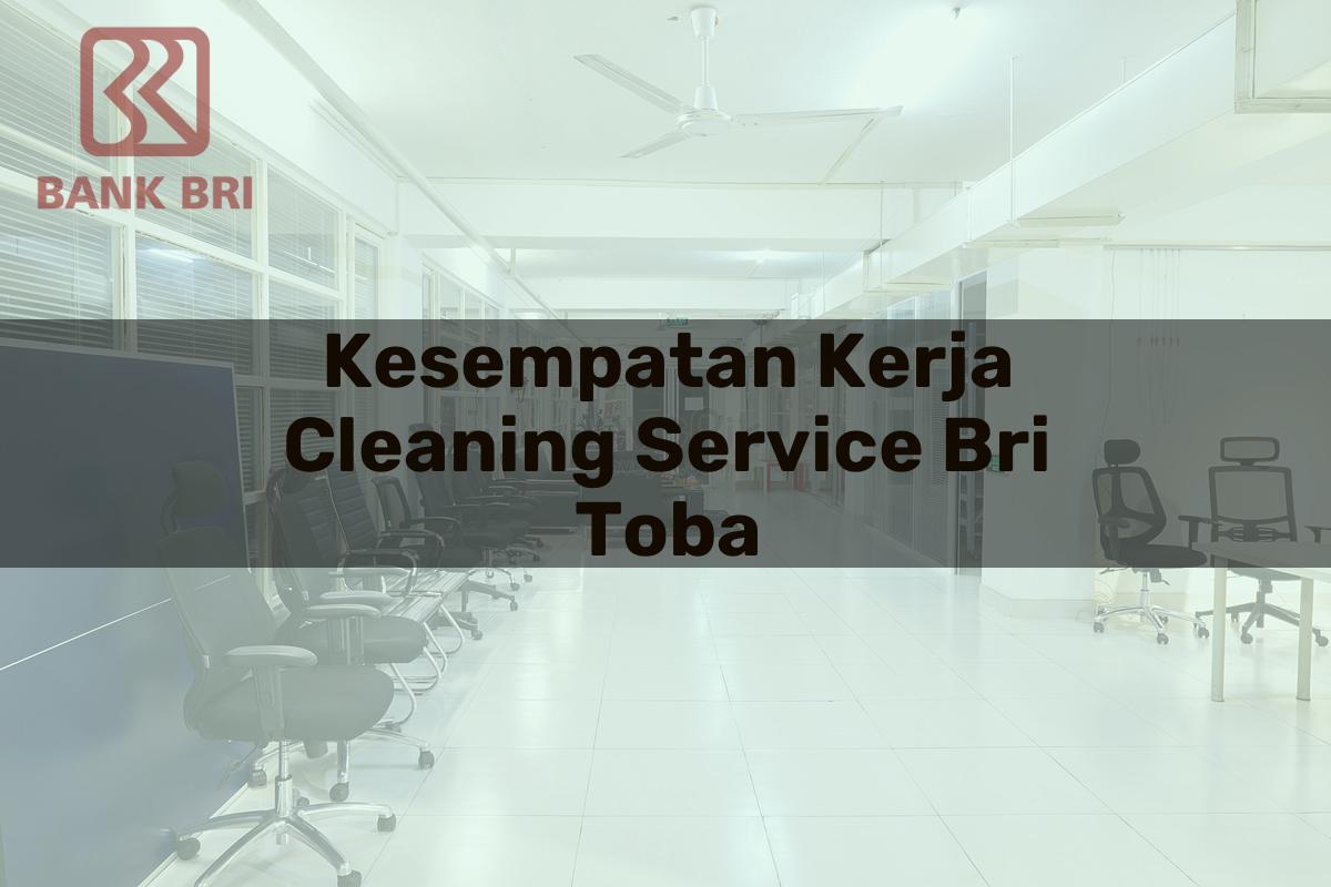 Kesempatan Kerja Cleaning Service BRI Toba Tahun 2025