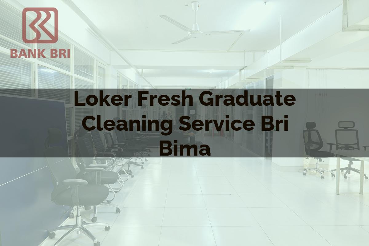 Loker Fresh Graduate Cleaning Service BRI Bima Tahun 2025