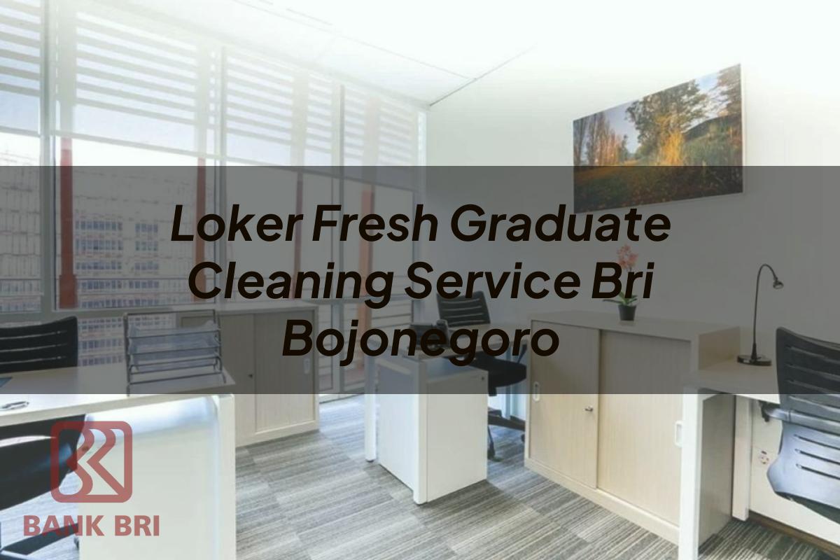 Loker Fresh Graduate Cleaning Service BRI Bojonegoro Tahun 2025