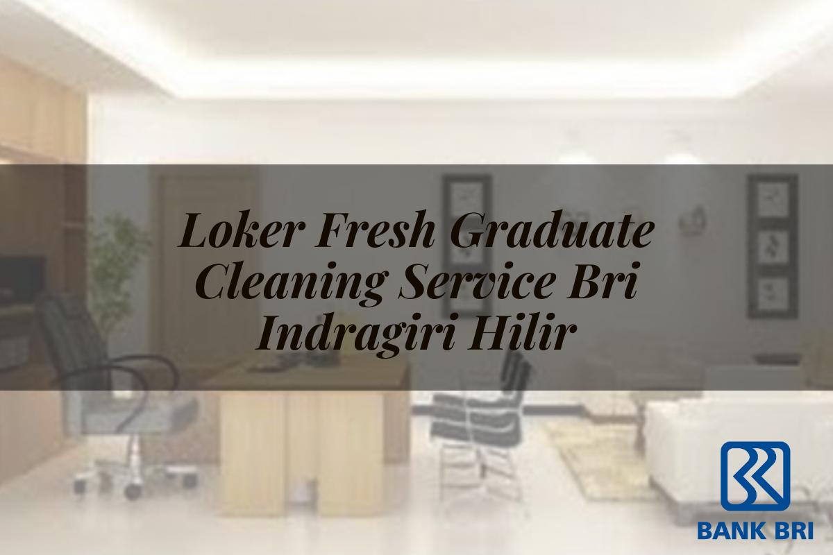 Loker Fresh Graduate Cleaning Service BRI Indragiri Hilir Tahun 2025