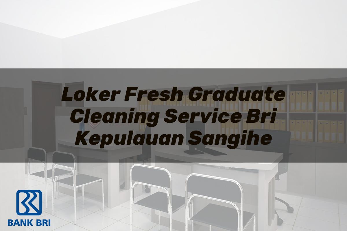Loker Fresh Graduate Cleaning Service BRI Kepulauan Sangihe Tahun 2025