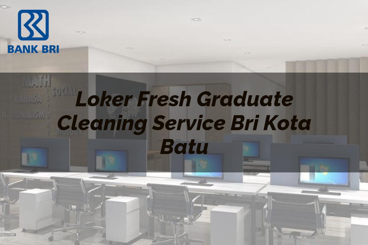 Loker Fresh Graduate Cleaning Service BRI Kota Batu Tahun 2025