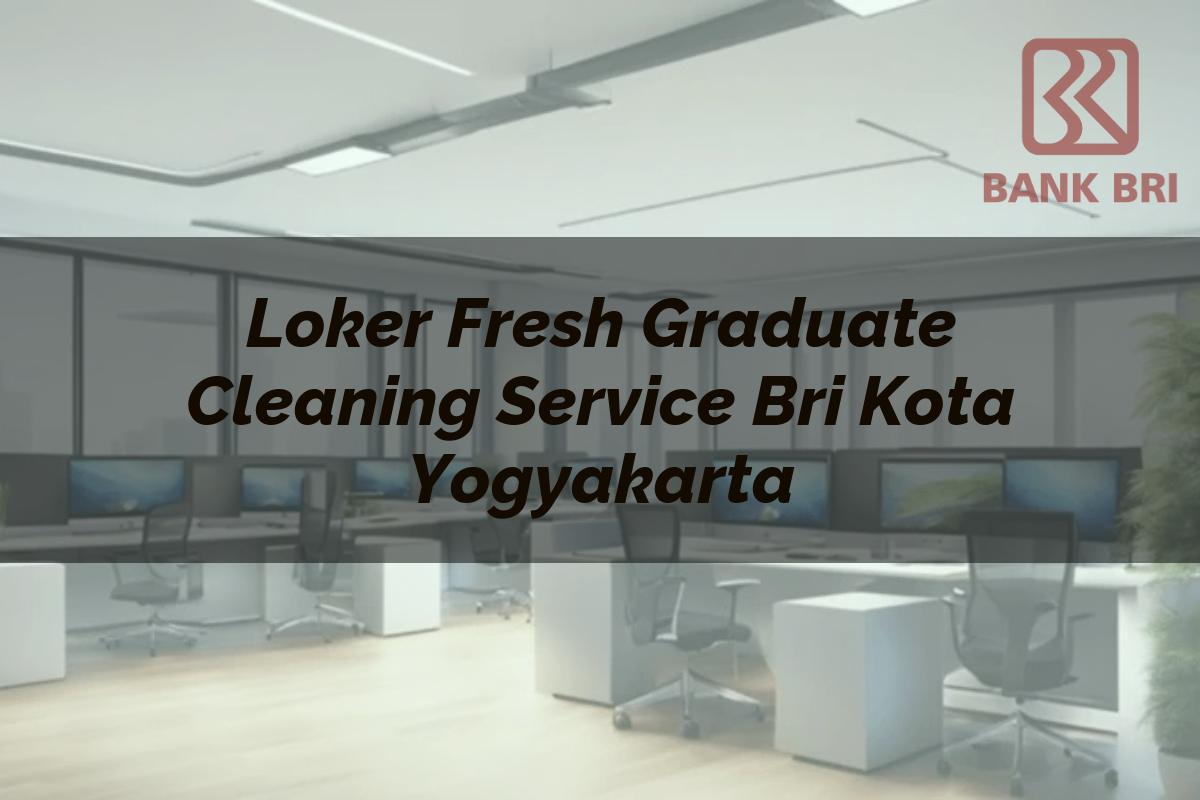 Loker Fresh Graduate Cleaning Service BRI Kota Yogyakarta Tahun 2025