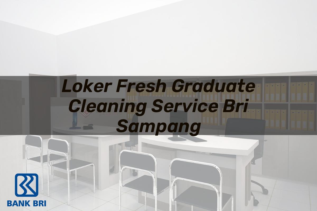 Loker Fresh Graduate Cleaning Service BRI Sampang Tahun 2025