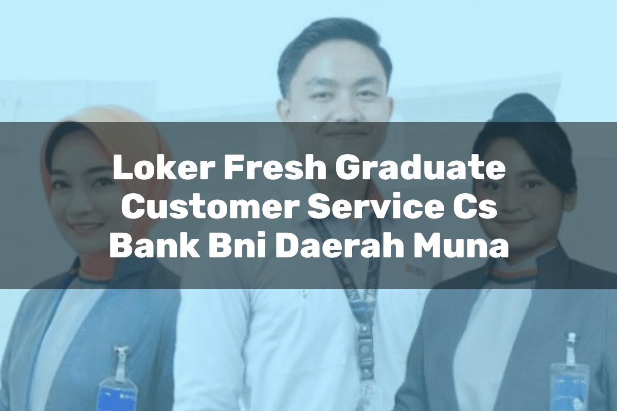 Loker Fresh Graduate Customer Service (CS) Bank BNI Daerah Muna Tahun 2025