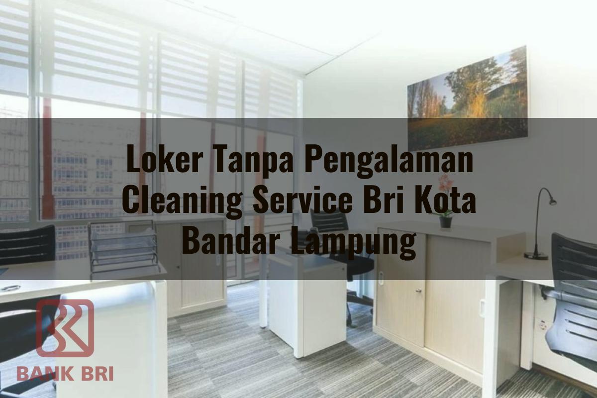 Loker Tanpa Pengalaman Cleaning Service BRI Kota Bandar Lampung Tahun 2025