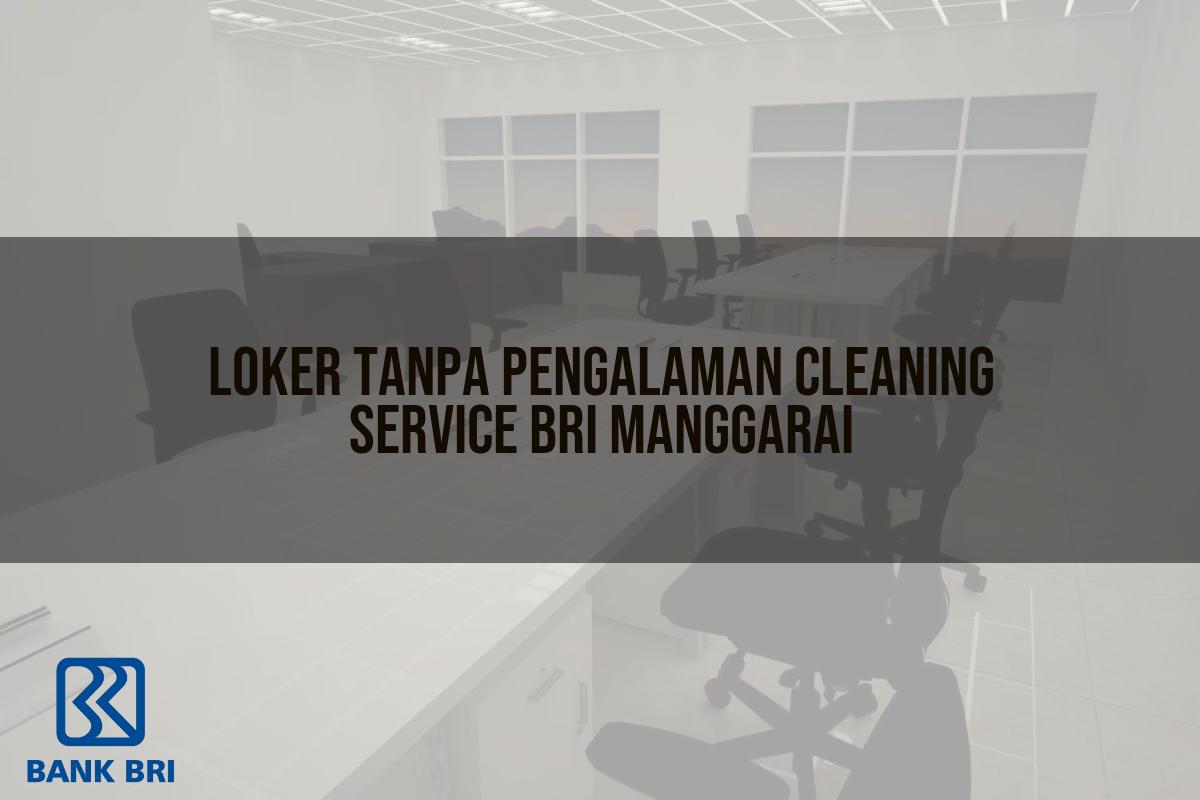 Loker Tanpa Pengalaman Cleaning Service BRI Manggarai Tahun 2025