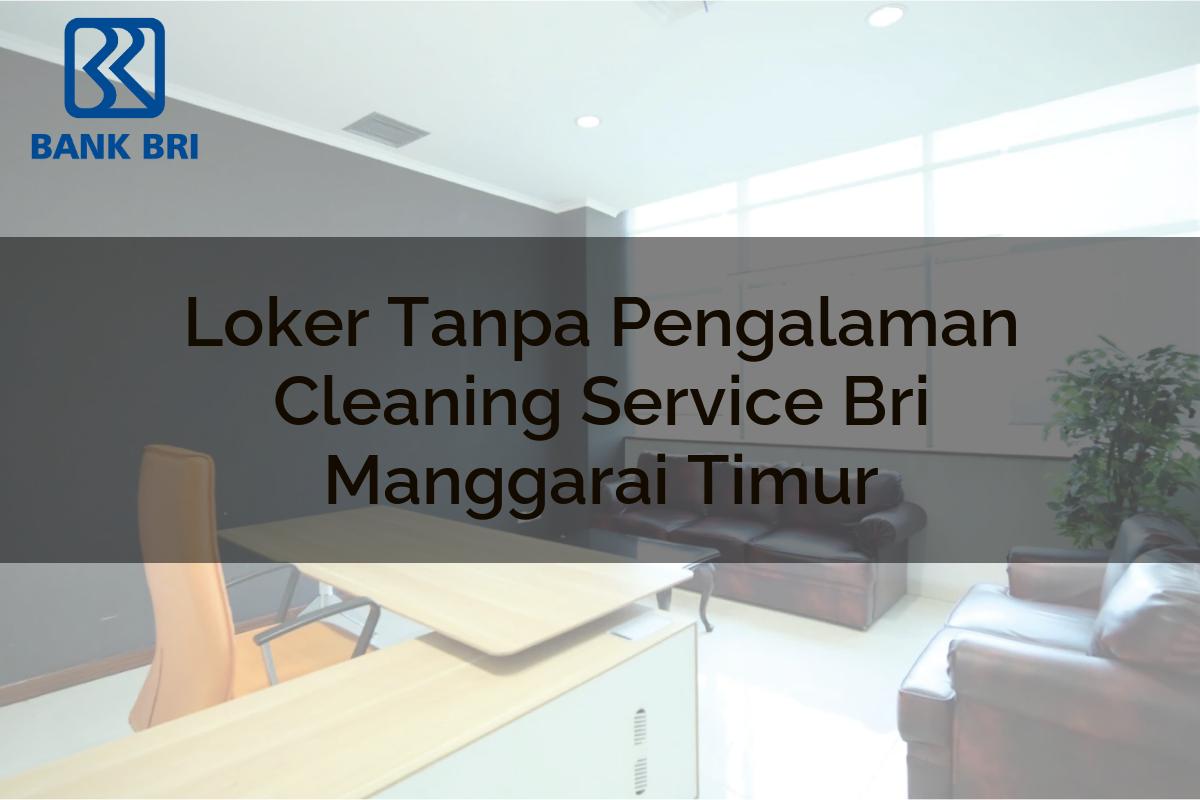 Loker Tanpa Pengalaman Cleaning Service BRI Manggarai Timur Tahun 2025