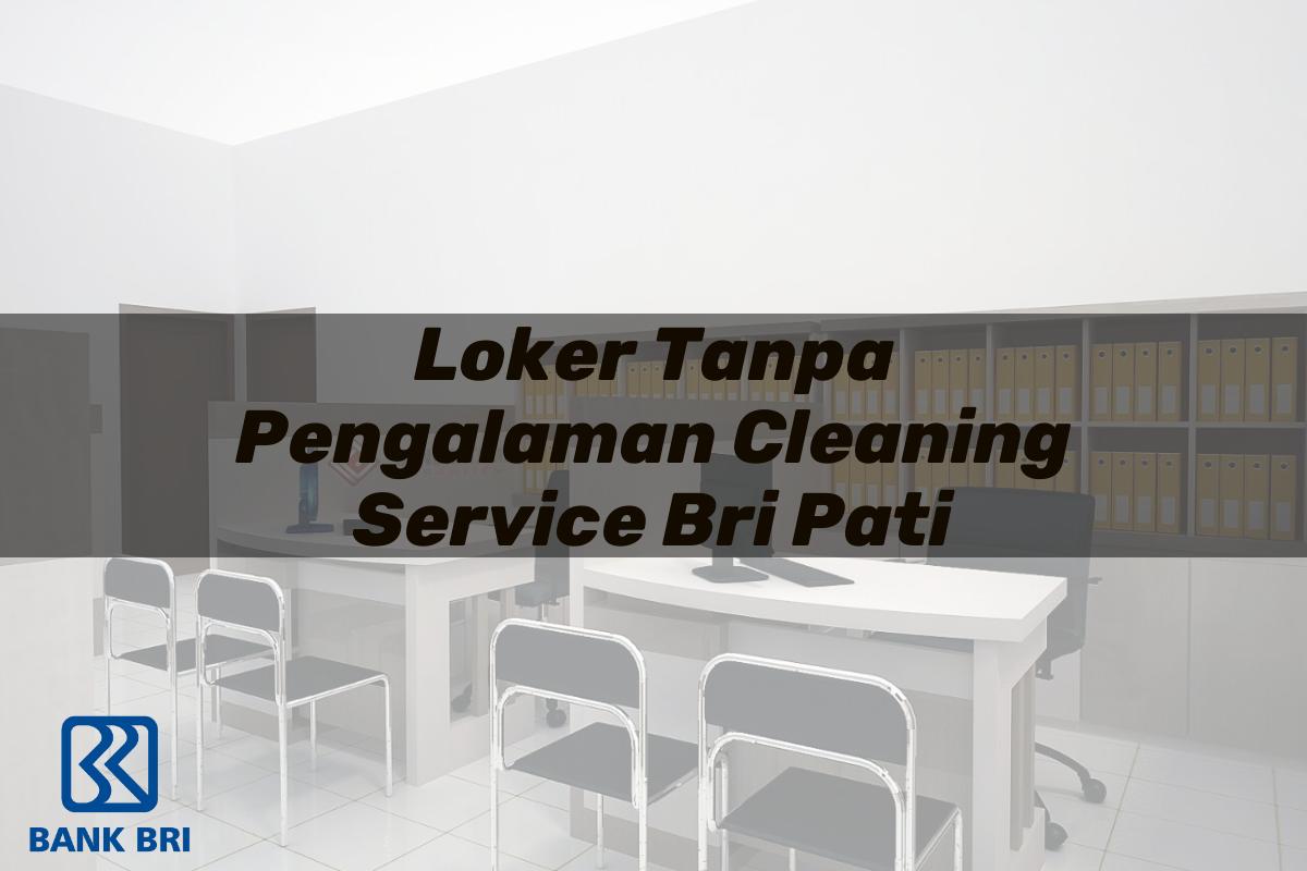 Loker Tanpa Pengalaman Cleaning Service BRI Pati Tahun 2025