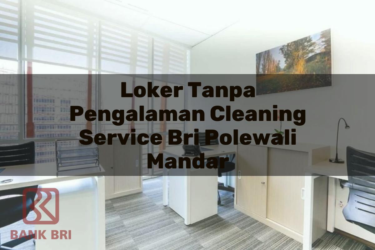 Loker Tanpa Pengalaman Cleaning Service BRI Polewali Mandar Tahun 2025