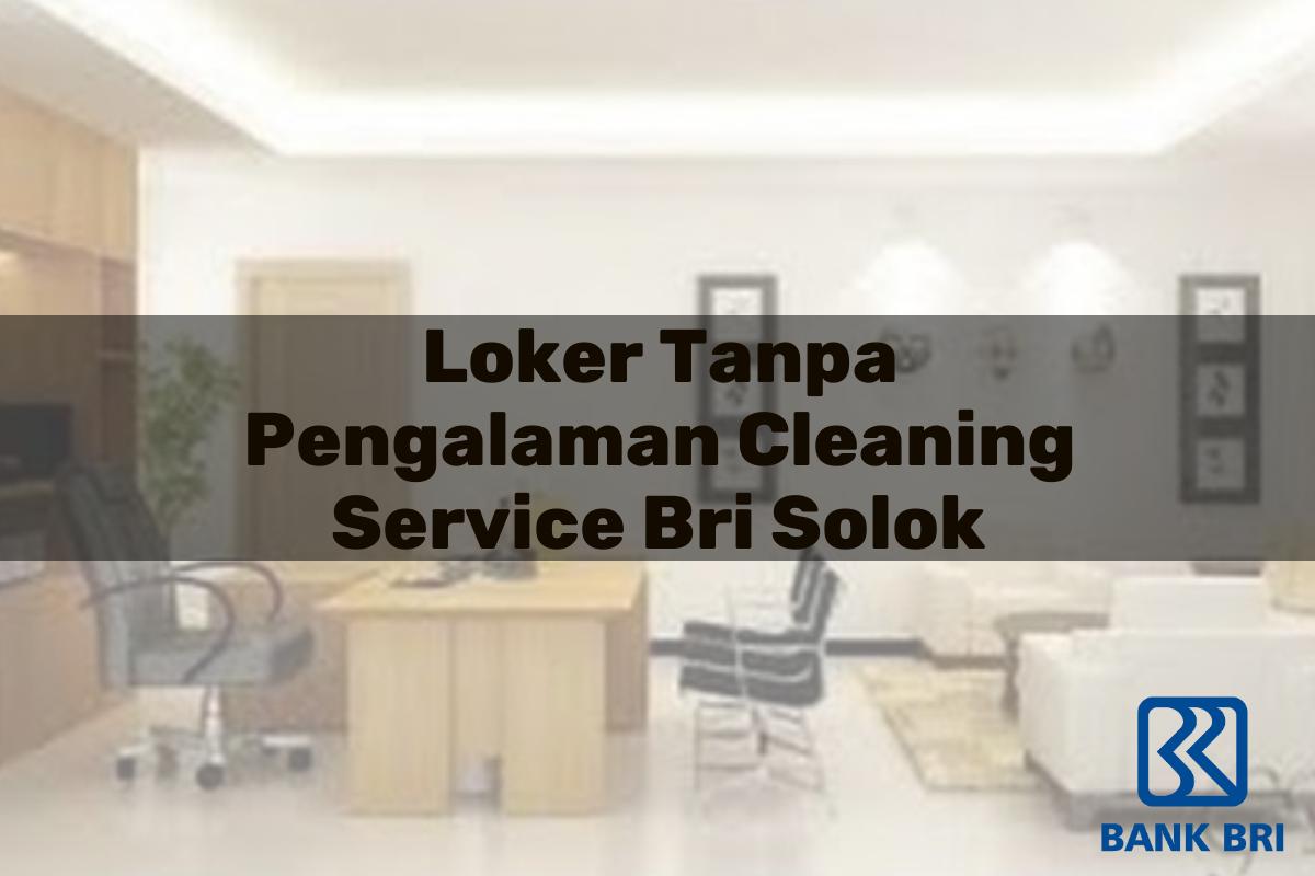 Loker Tanpa Pengalaman Cleaning Service BRI Solok Tahun 2025