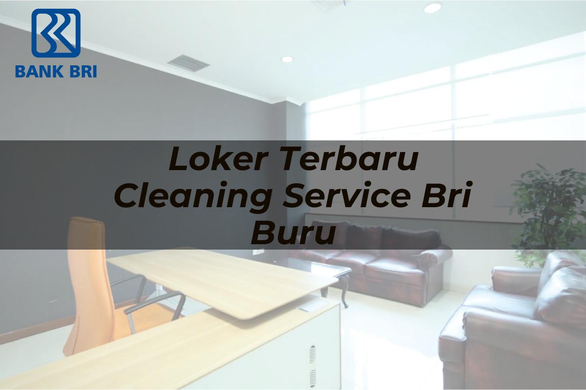 Loker Terbaru Cleaning Service BRI Buru Tahun 2025