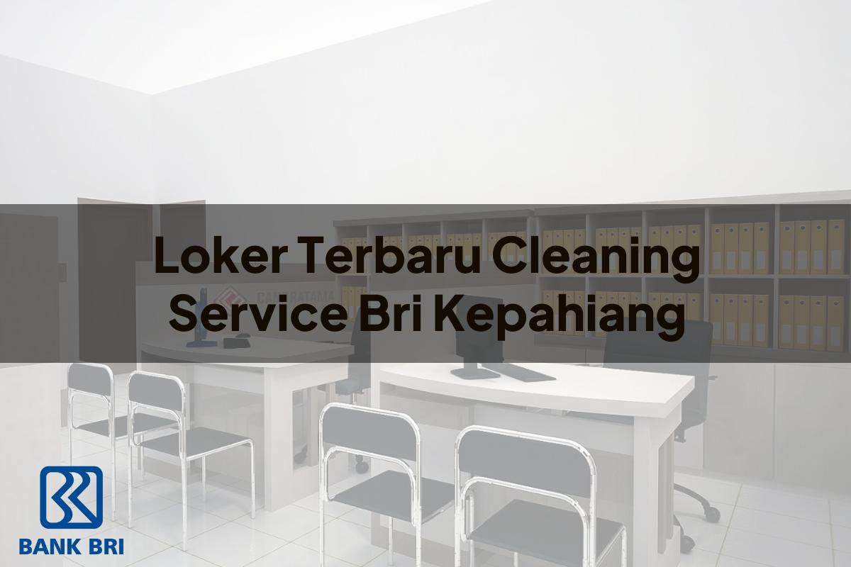 Loker Terbaru Cleaning Service BRI Kepahiang Tahun 2025