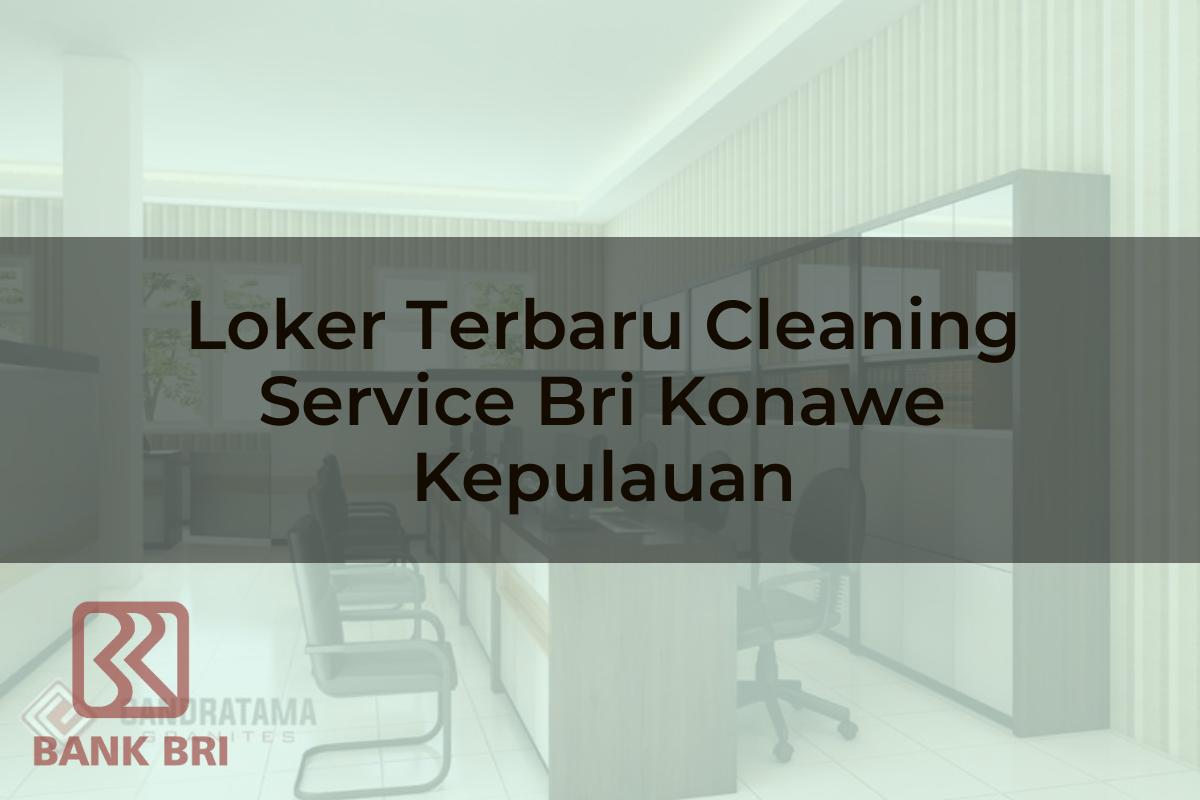 Loker Terbaru Cleaning Service BRI Konawe Kepulauan Tahun 2025