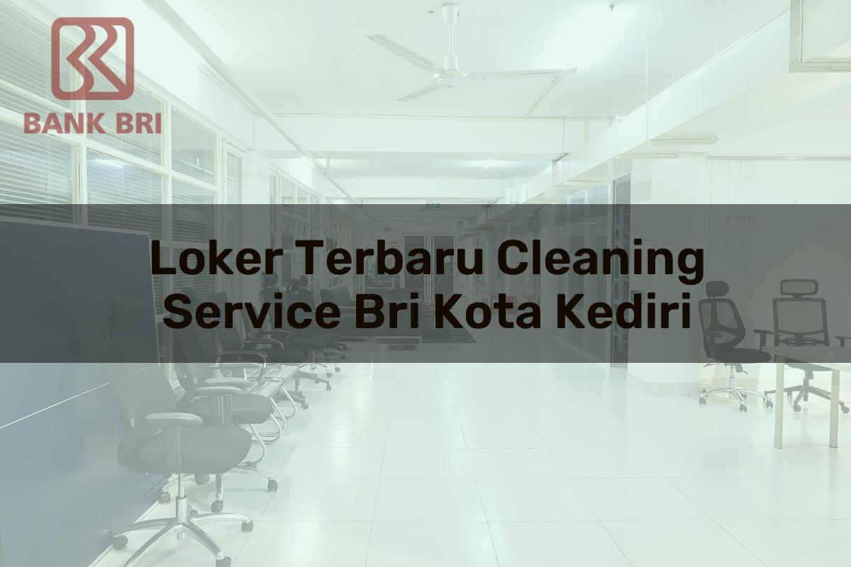 Loker Terbaru Cleaning Service BRI Kota Kediri Tahun 2025