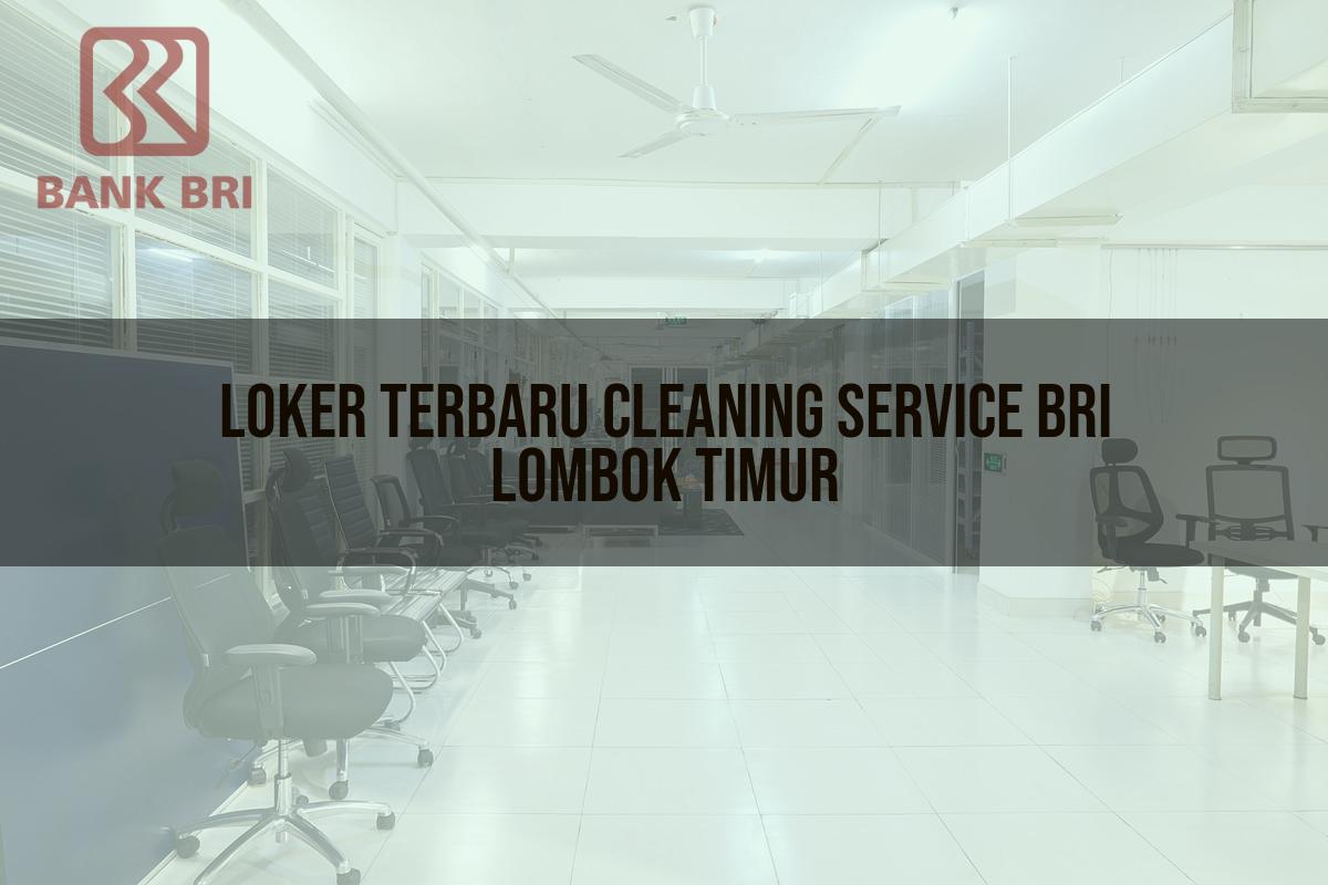 Loker Terbaru Cleaning Service BRI Lombok Timur Tahun 2025