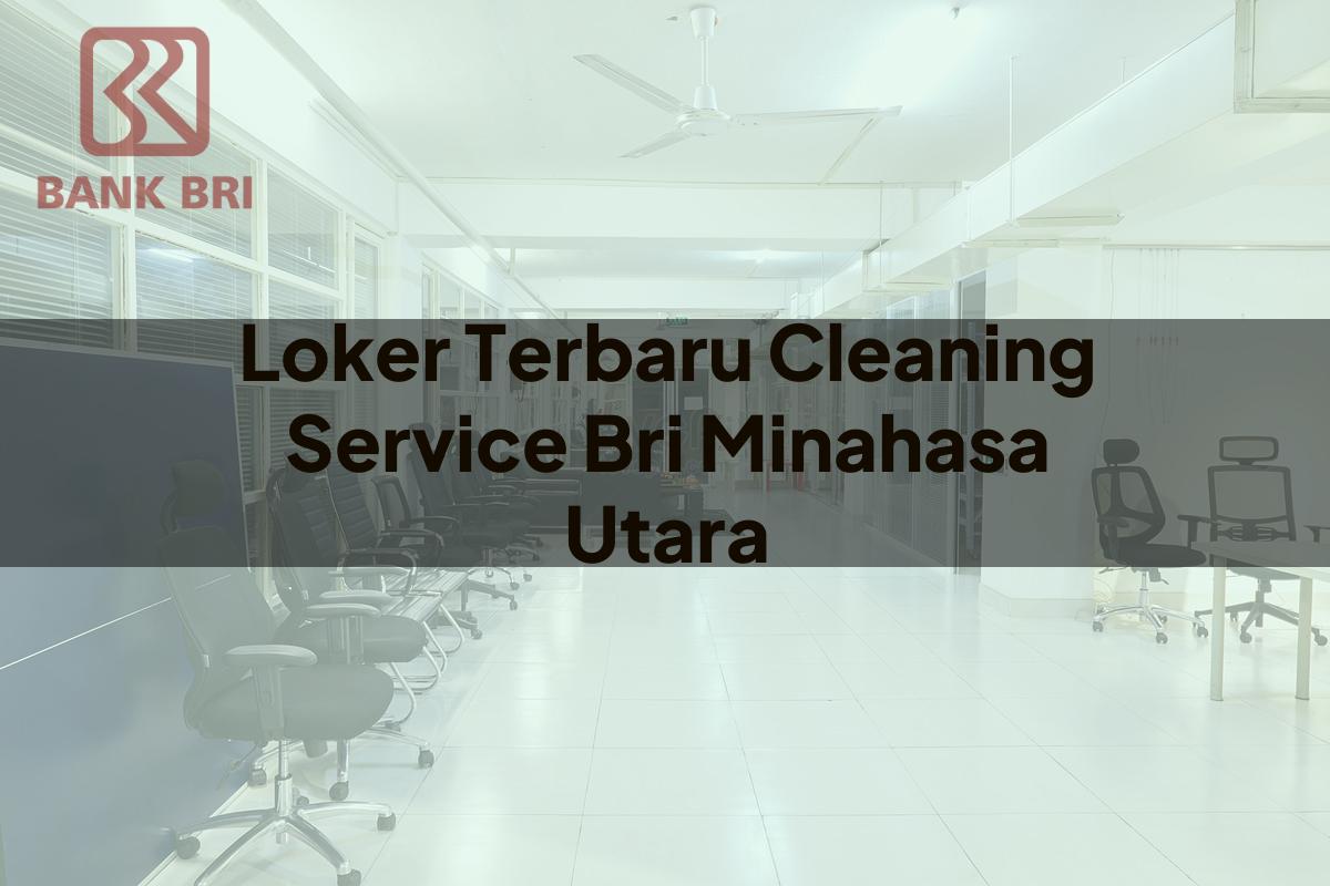 Loker Terbaru Cleaning Service BRI Minahasa Utara Tahun 2025