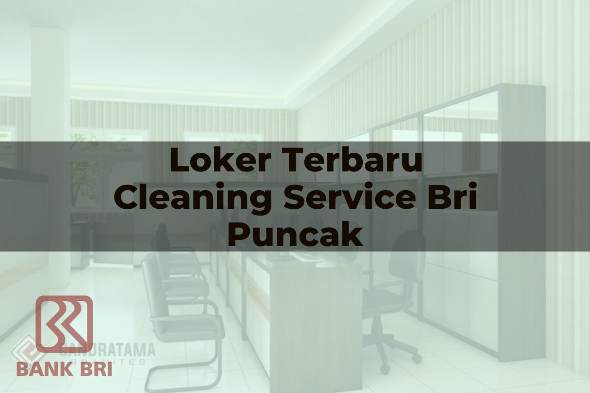 Loker Terbaru Cleaning Service BRI Puncak Tahun 2025