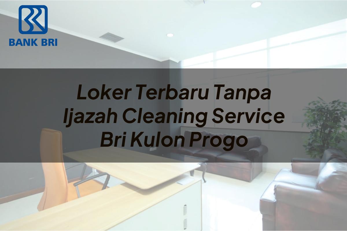 Loker Terbaru Tanpa Ijazah Cleaning Service BRI Kulon Progo Tahun 2025