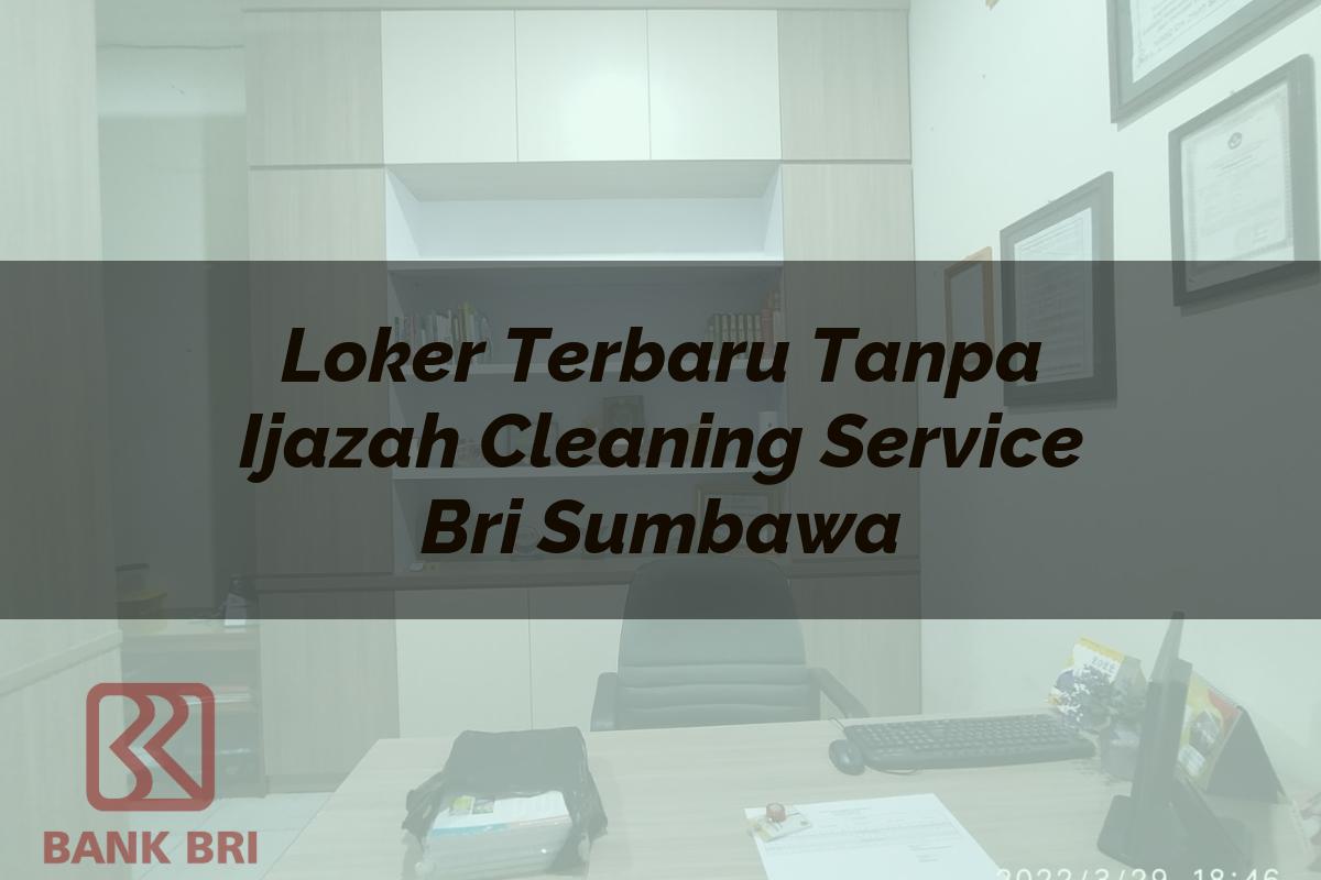 Loker Terbaru Tanpa Ijazah Cleaning Service BRI Sumbawa Tahun 2025