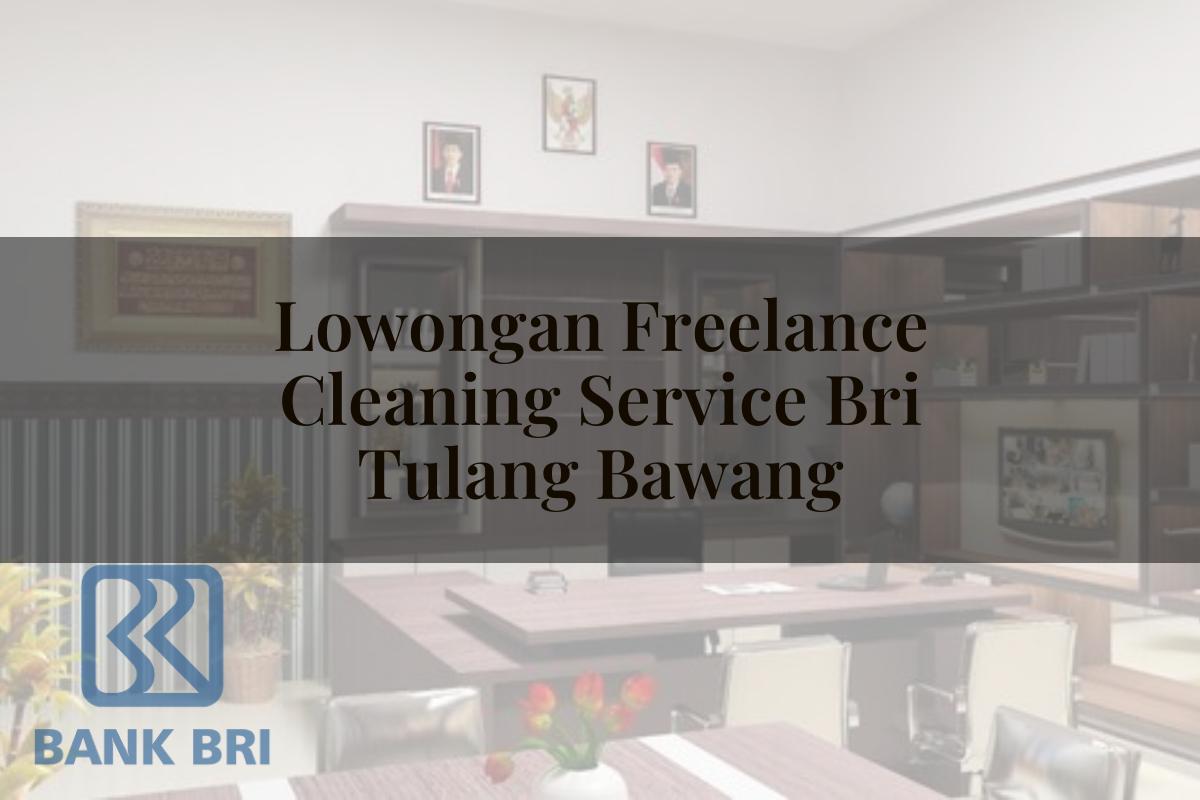 Lowongan Freelance Cleaning Service BRI Tulang Bawang Tahun 2025