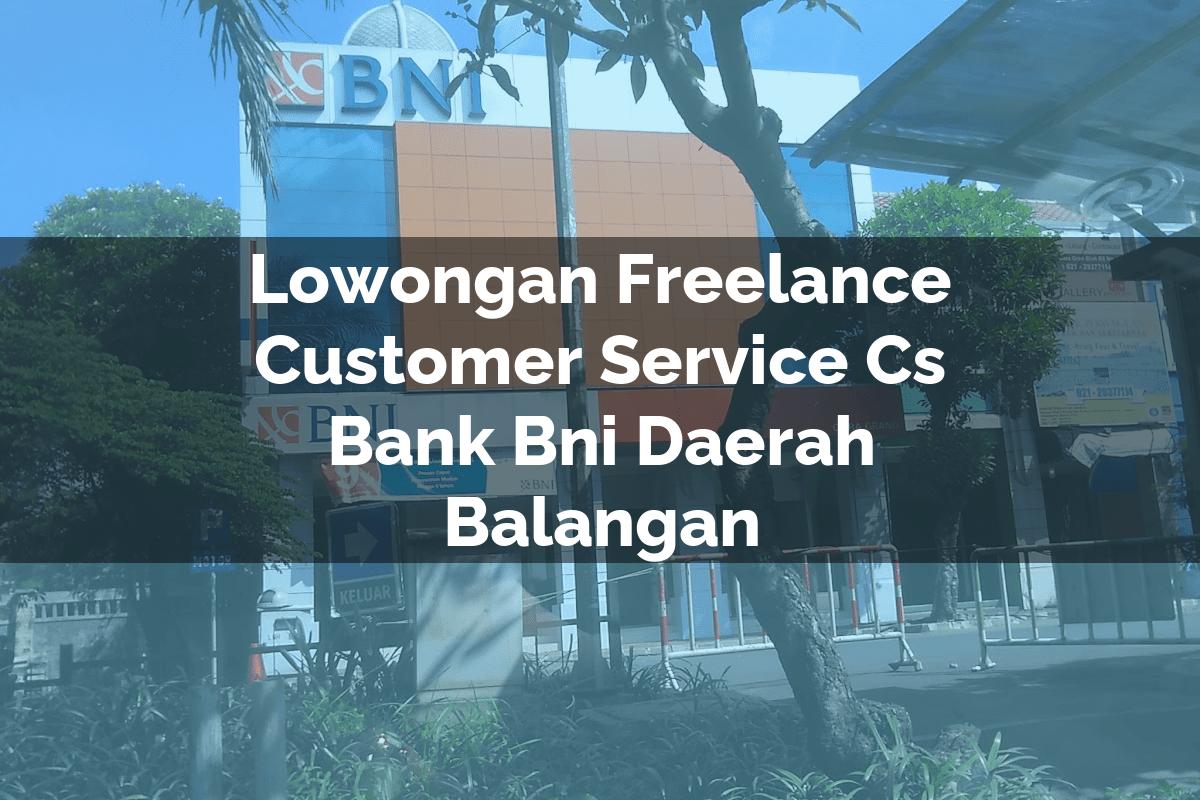 Lowongan Freelance Customer Service (CS) Bank BNI Daerah Balangan Tahun 2025