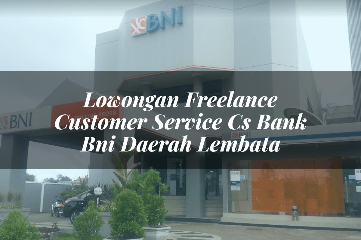 Lowongan Freelance Customer Service (CS) Bank BNI Daerah Lembata Tahun 2025