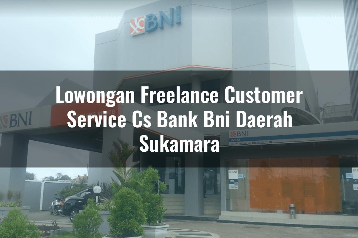 Lowongan Freelance Customer Service (CS) Bank BNI Daerah Sukamara Tahun 2025