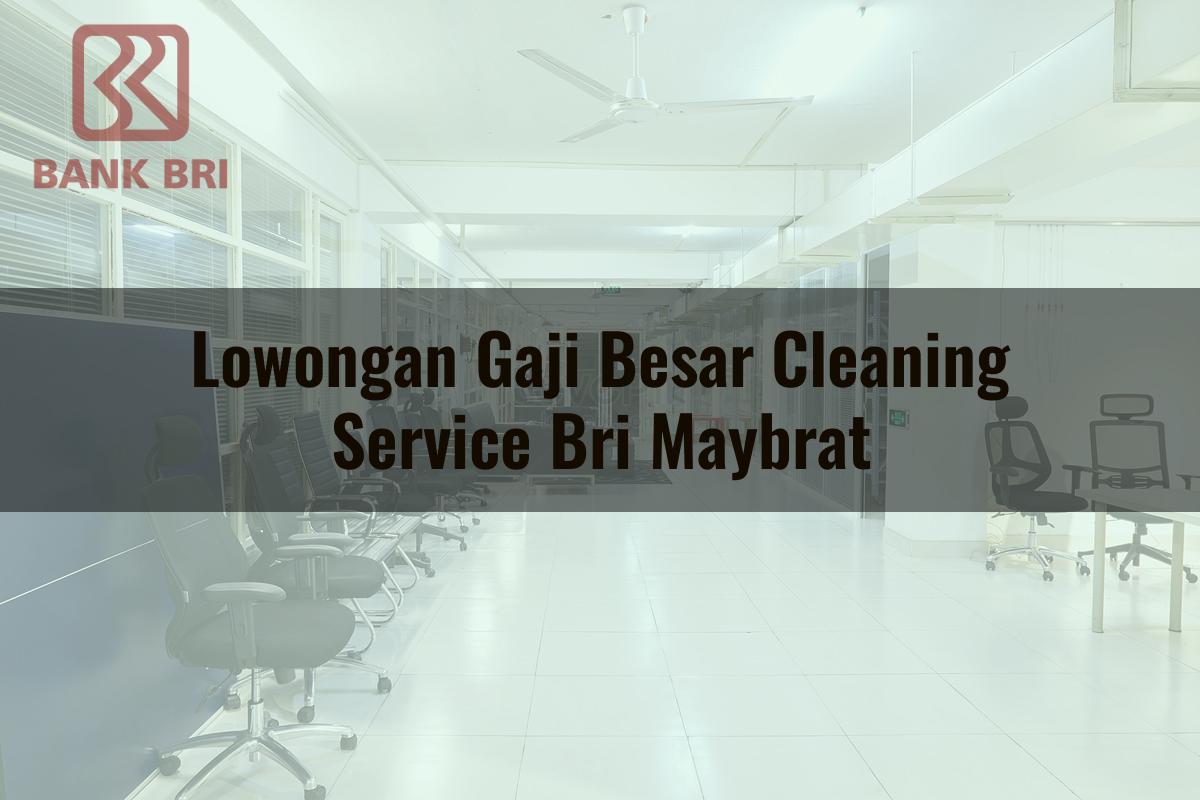 Lowongan Gaji Besar Cleaning Service BRI Maybrat Tahun 2025